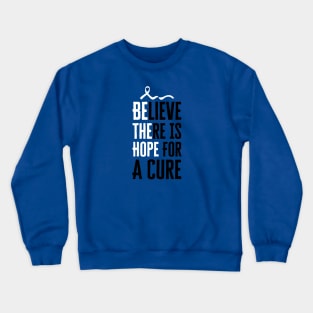 Believe There Is Hope For A Cure Crewneck Sweatshirt